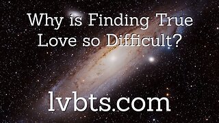 Why is Finding True Love So Difficult?