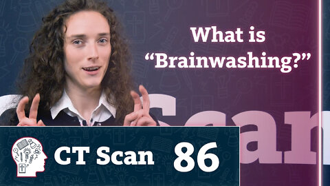 Is “brainwashing” even real? (CT Scan, Episode 86)