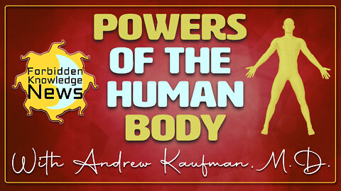 Powers of the Human Body With Andrew Kaufman, M.D.