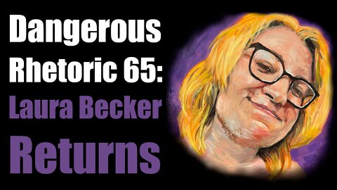 Dangerous Rhetoric 65: Laura Becker Returns!