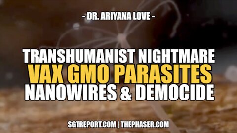 TRANSHUMANIST NIGHTMARE: VAX GMO PARASITES, NANOWIRES & DEMOCIDE