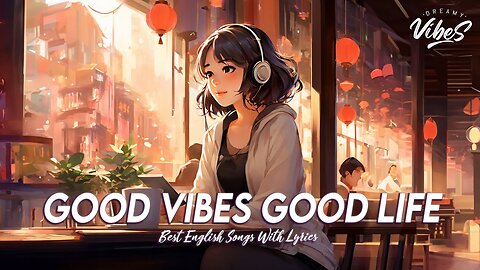 Good Vibes Good Life 🌈 Spotify Playlist Chill Vibes English Songs Love Playlist Lyrics
