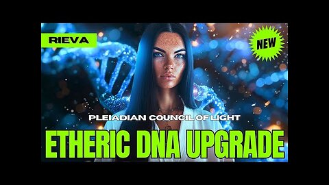 "YOUR BODIES ARE ABOUT TO SHIFT.." - The Pleiadian Council Of Light (Rieva)
