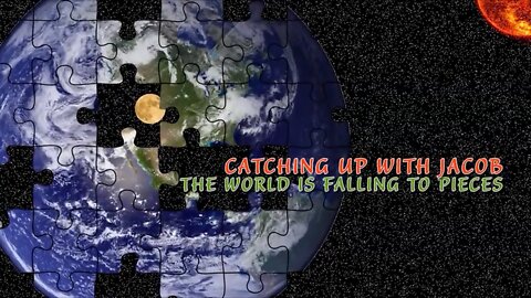 Catching Up with Jacob | The World is Falling to Pieces