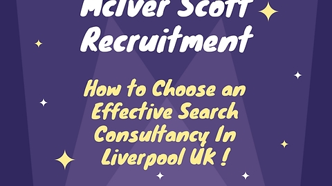 How to Choose an Effective Search Consultancy In Liverpool!