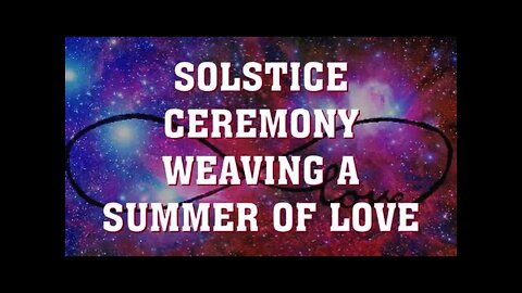 RECORDING | SOLSTICE CEREMONY | EMBODY AND WEAVE DIVINE LOVE INTO EVERY ASPECT OF YOUR REALITY