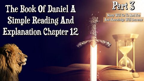The Book Of Daniel Chapter 12 Part 3: Many Will Go To And Fro And Knowledge Will Increase