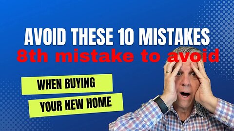 8th mistake to avoid when buying your new home