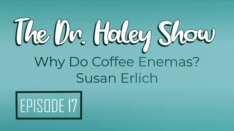 Are Coffee Enemas Good For You? The Dr. Haley Show Podcast