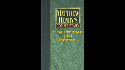 Matthew Henry's Commentary on the Whole Bible. Audio produced by Irv Risch. Joel Chapter 3