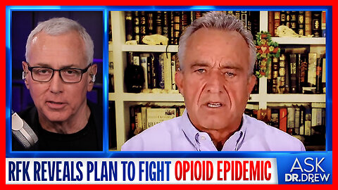 "I Was A Drug Addict" Robert F. Kennedy Jr. Plans "Healing Centers" To Combat Opioids – Ask Dr. Drew