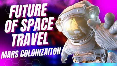 The Future of Space Travel: Mars Colonizaiton