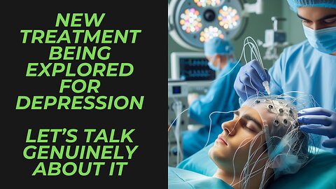 New Deep Brain Stimulation Can Help Improve Treatment-Resistant Depression | Real Talk Time