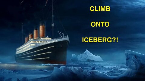 Could Titanic's passengers have used the iceberg as a Lifeboat?