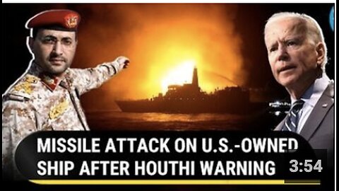 U.S.-Owned Ship Attacked Near Yemen Coast; Missile Strike Hours After Houthi Threat