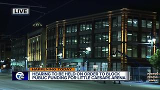 Hearing to be held today on funding of Little Caesars Arena