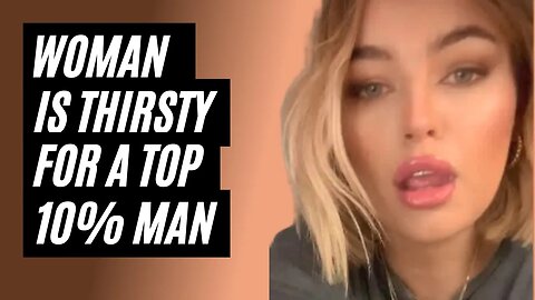 Woman Is Thirsty For A Top 10% Man Part 2. Females Thirsting Over Men