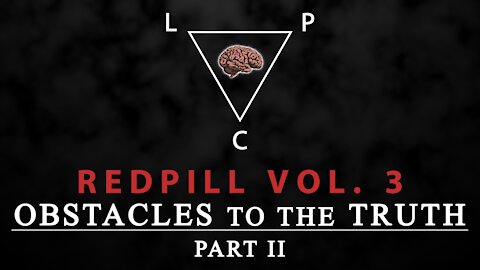 Redpill Vol. 3: Obstacles to the Truth PART II