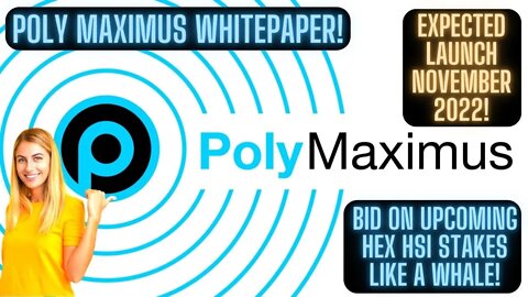 POLY MAXIMUS Whitepaper! Bid On Upcoming Hex HSI Stakes Like A Whale! Expected Launch November 2022!