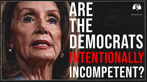 Are the Democrats Intentionally Incompetent?