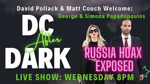 DC After Dark: Russia Hoax Exposed with Guests George & Simona Papadopoulos | LIVE @ 8pm ET