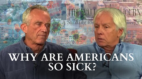 RFK Jr. Explores Why Americans Are So Sick