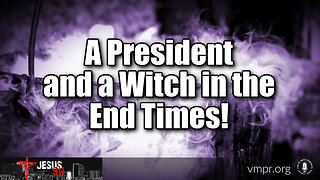 29 Sep 23, Jesus 911: A President and a Witch in the End Times!