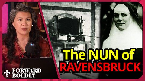 The Nun of Ravensbruck | Forward Boldly
