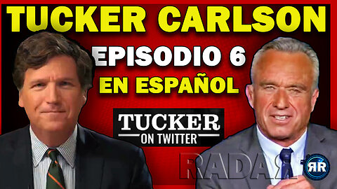 035 Tucker Carlson - Ep. 6 EN ESPAÑOL