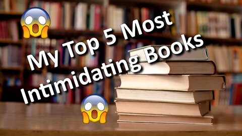 My Top 5 Most Intimidating Books