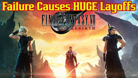 Final Fantasy FAILURE Causes MASSIVE Layoffs At Square Enix! Company Admits Game Underperformed