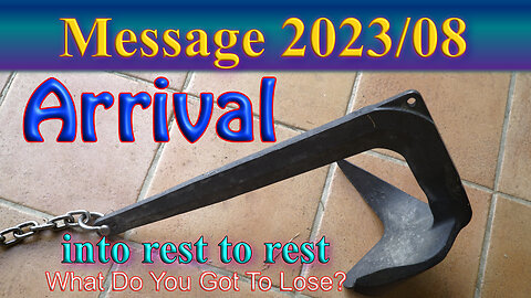 Message 2023/08 Arrival - into rest to rest