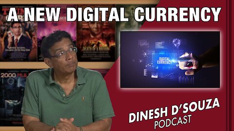 A NEW DIGITAL CURRENCY Dinesh D’Souza Podcast Ep534