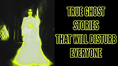 True Ghost Stories That Will Disturb Everyone