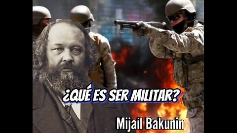Michail Bakunin. ¿Qué es ser militar?