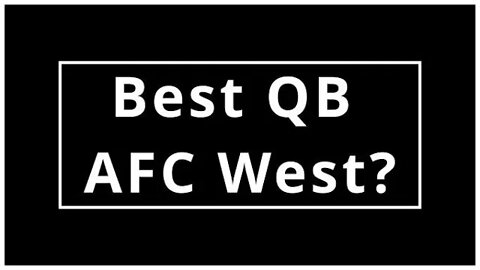 Is Patrick Mahomes, Justin Herbert, Derek Carr, or Russell Wilson the Best QB in the AFC West?