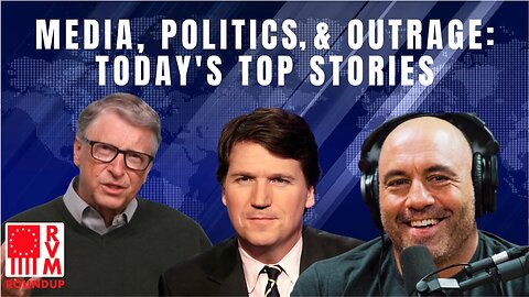 Media, Politics, & Outrage: Today's Top Stories! | RVM Roundup With Chad Caton
