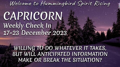 CAPRICORN Weekly Check In 17-23 December 2023 - WILLING TO DO WHATEVER IT TAKES, BUT WILL ANTICIPATED INFORMATION MAKE OR BREAK THE SITUATION?