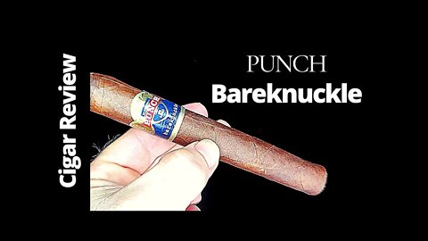 Punch Bareknuckle Cigar Review