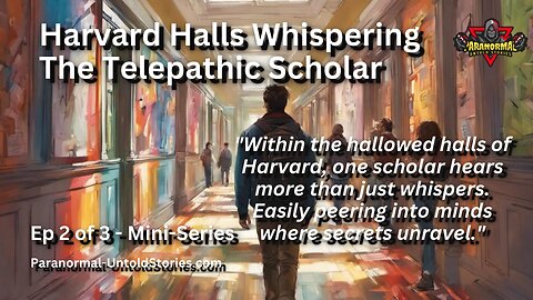 Harvard Hals: Secrets of a Telepathic Scholar! | #Paranormal EP 2 of 3 Trilogy #telepathy #explore