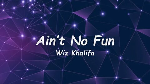 Wiz Khalifa - Aint No Fun (Lyrics)