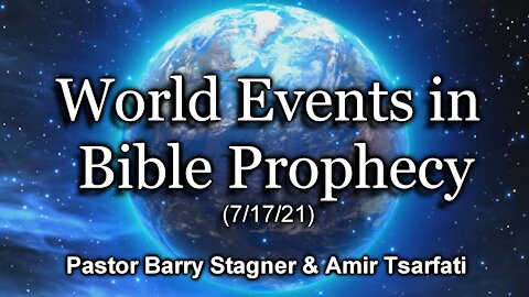 World Events in Bible Prophecy (7/17/21)