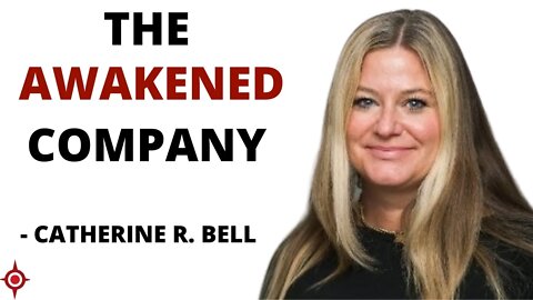 How to build "The Awakened Company" – Catherine Bell