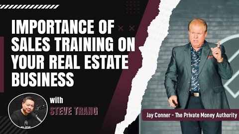 Importance Of Sales Training On Your Real Estate Business with Steve Trang & Jay Conner