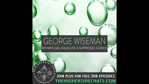 George Wiseman | Brown’s Gas, AquaCure, & Suppressed Science