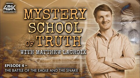 The Battle of The Eagle and The Snake (SOOO Not What You think!) | Mystery School of Truth with Matthew LaCroix (Episode 4)