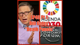 EP40 Pt 1: Bill Gates Death Panels!