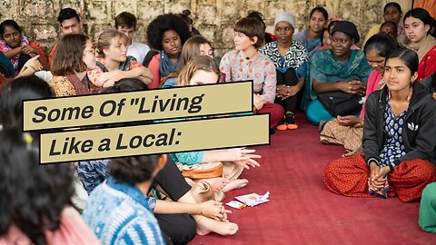 Some Of "Living Like a Local: Immersive Cultural Experiences Around the Globe"