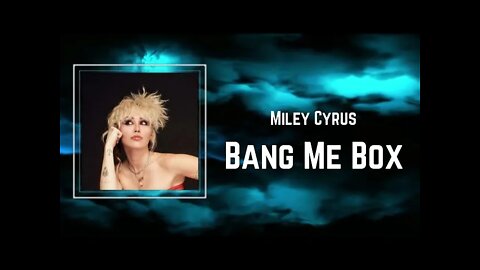 Miley Cyrus - Bang Me Box (Lyrics)