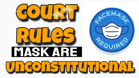 JUDGE RULES - "The Mask Mandates Are UNCONSTITUTIONAL"